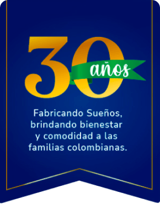 30 años fabricando sueños, brindando bienestar y comodidad a las familias colombianas