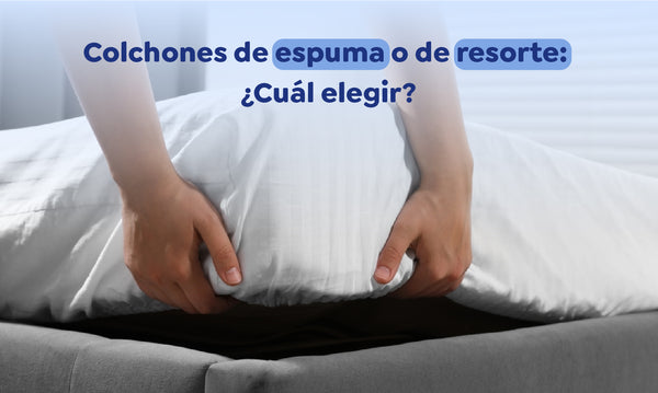 Colchones de espuma o de resorte: ¿Cuál elegir?