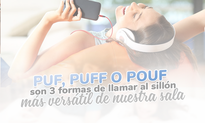 Puf, Puff o Pouf son 3 formas de llamar al sillón más versátil de nuestra sala